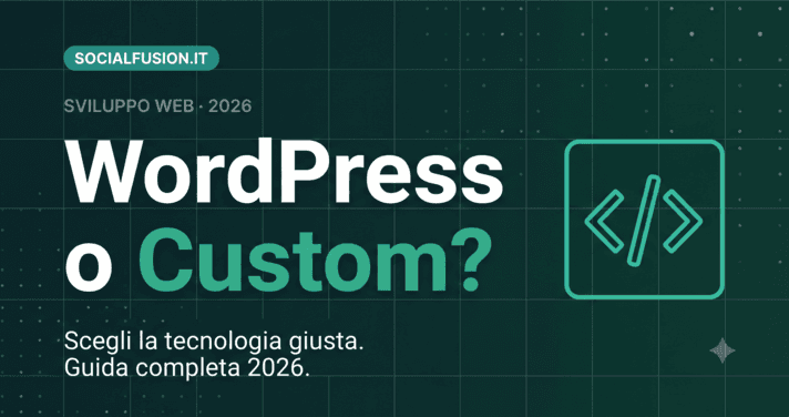 WordPress o Sito Custom? Come Scegliere nel 2026 (Guida Completa)